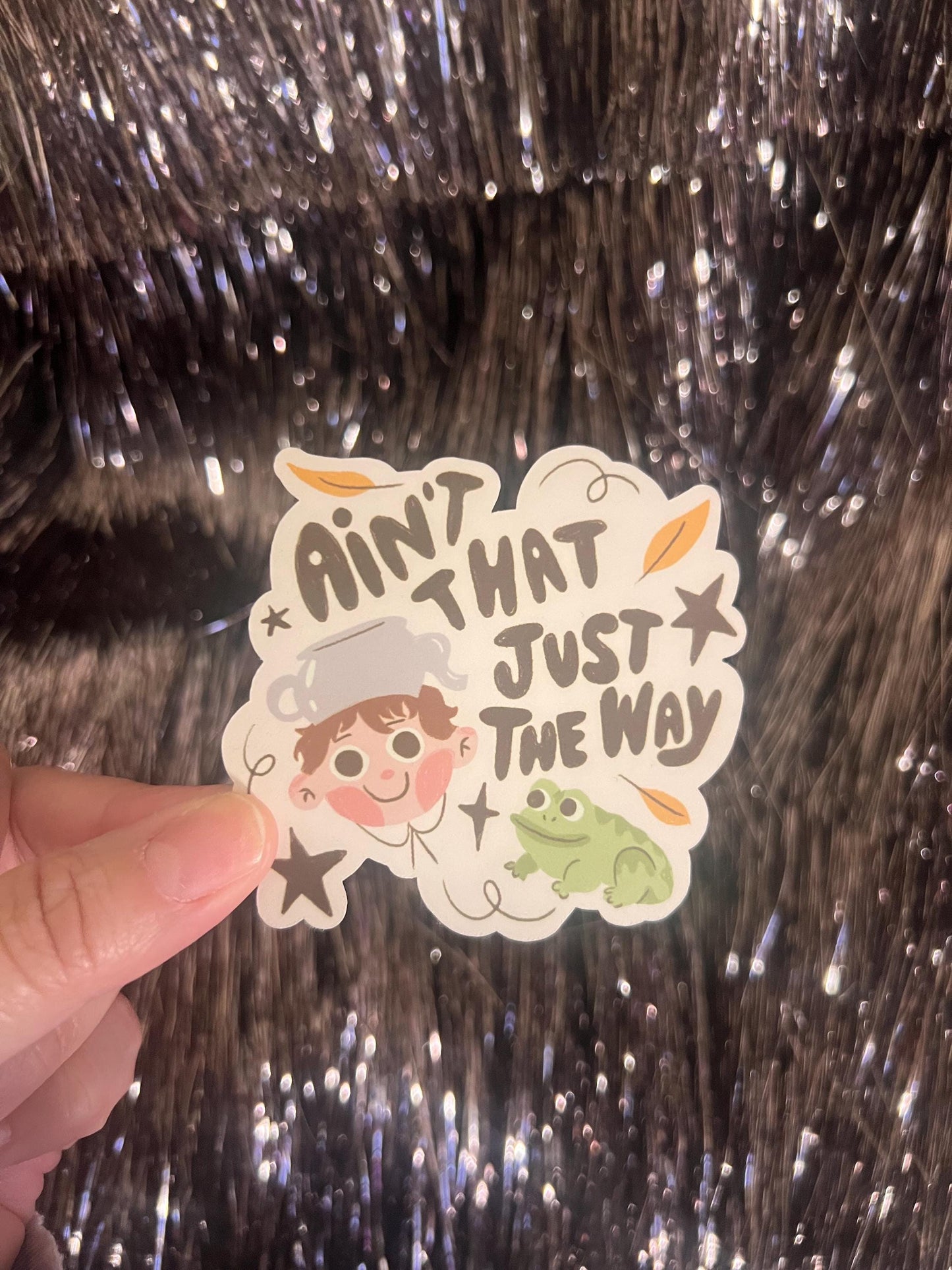 Ain’t That Just The Way Sticker