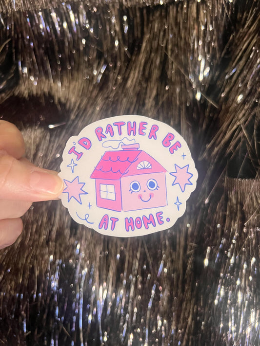 I’d Rather Be At Home Sticker