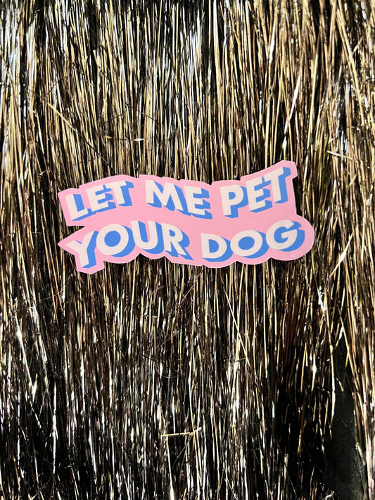 Let Me Pet Your Dog Sticker