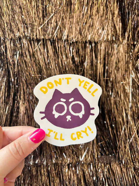 Don’t Yell I’ll Cry Sticker